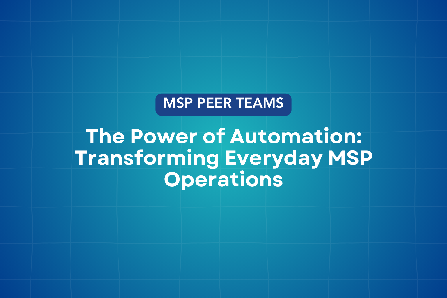 MSP Automation: How Automation Transforms MSP Operations